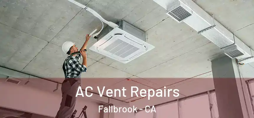  AC Vent Repairs Fallbrook - CA