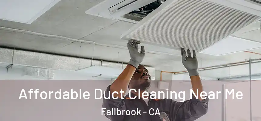 Affordable Duct Cleaning Near Me Fallbrook - CA