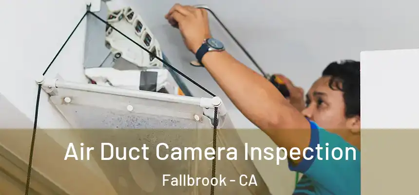  Air Duct Camera Inspection Fallbrook - CA