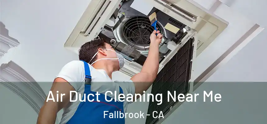 Air Duct Cleaning Near Me Fallbrook - CA