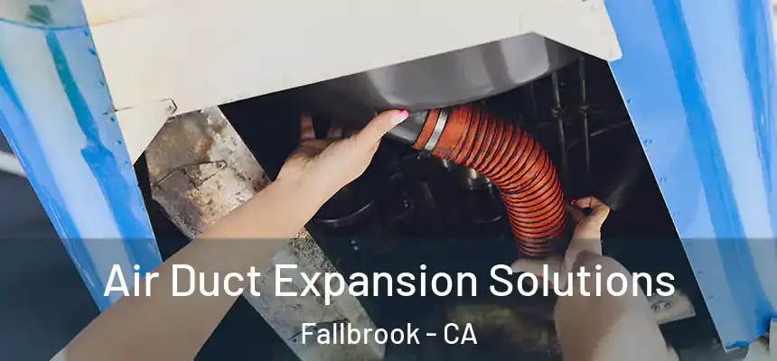  Air Duct Expansion Solutions Fallbrook - CA