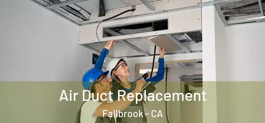 Air Duct Replacement Fallbrook - CA