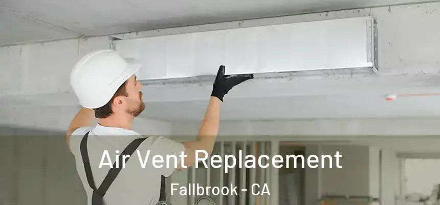  Air Vent Replacement Fallbrook - CA