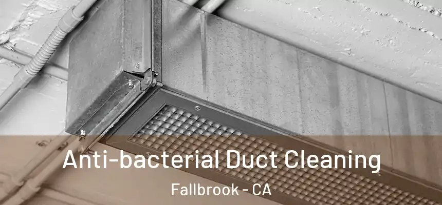  Anti-bacterial Duct Cleaning Fallbrook - CA