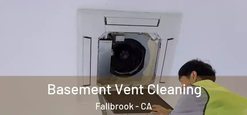 Basement Vent Cleaning Fallbrook - CA
