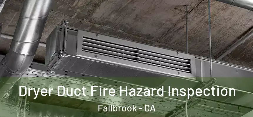  Dryer Duct Fire Hazard Inspection Fallbrook - CA