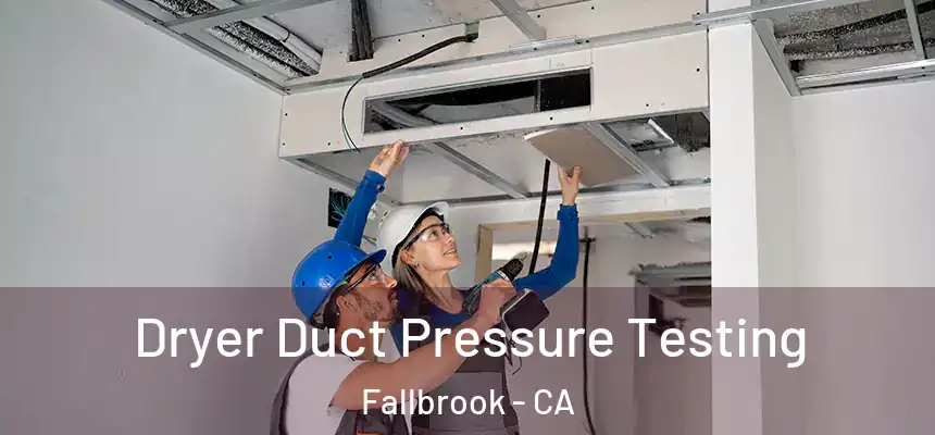  Dryer Duct Pressure Testing Fallbrook - CA