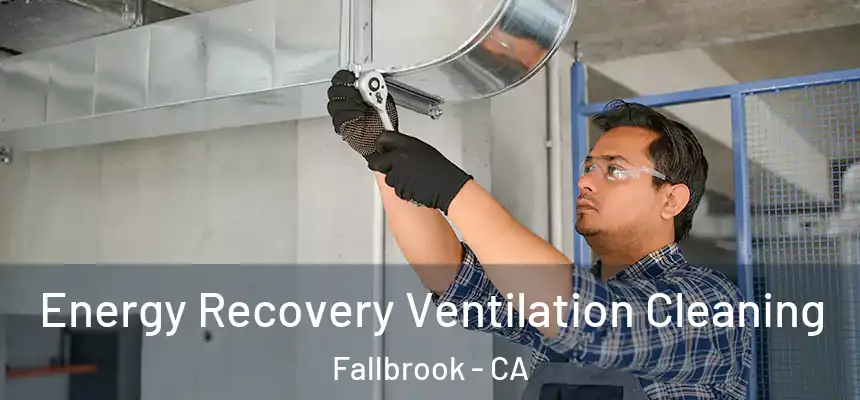  Energy Recovery Ventilation Cleaning Fallbrook - CA