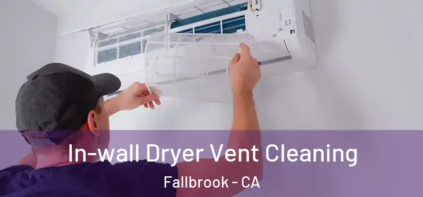 In-wall Dryer Vent Cleaning Fallbrook - CA