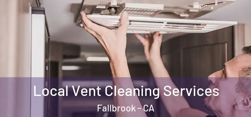 Local Vent Cleaning Services Fallbrook - CA