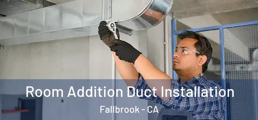  Room Addition Duct Installation Fallbrook - CA