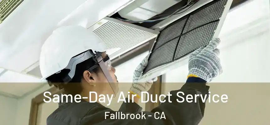  Same-Day Air Duct Service Fallbrook - CA