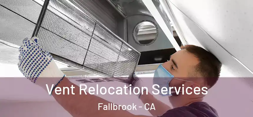  Vent Relocation Services Fallbrook - CA
