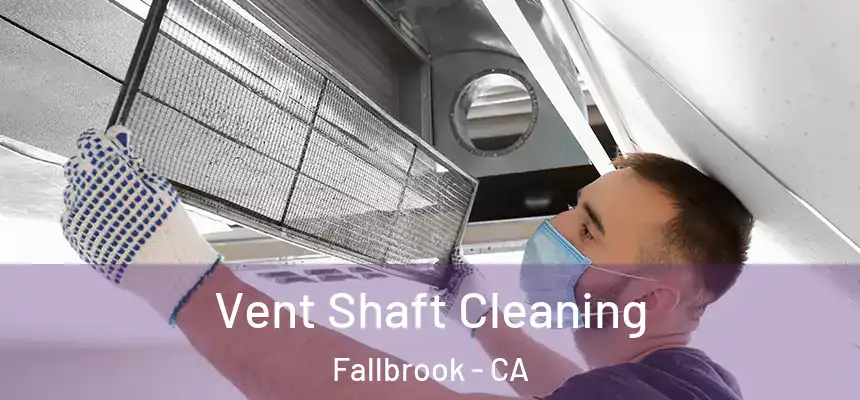  Vent Shaft Cleaning Fallbrook - CA