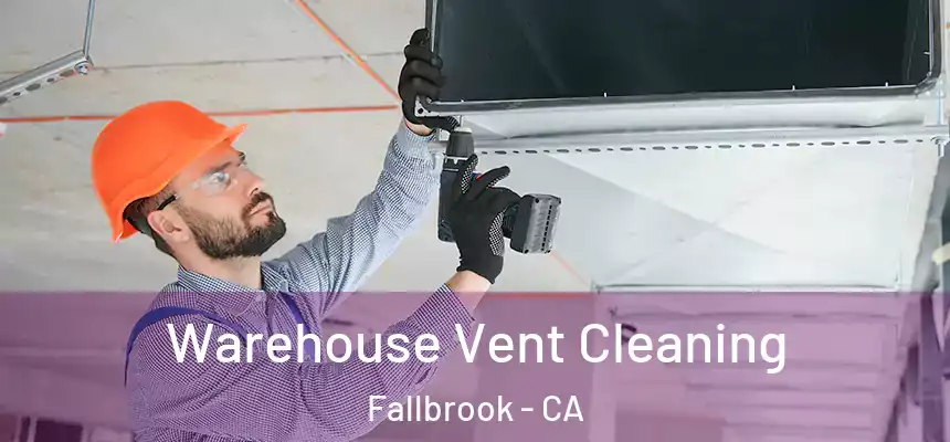 Warehouse Vent Cleaning Fallbrook - CA